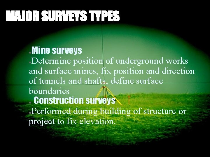 MAJOR SURVEYS TYPES Mine surveys ●Determine position of underground works and surface mines, fix