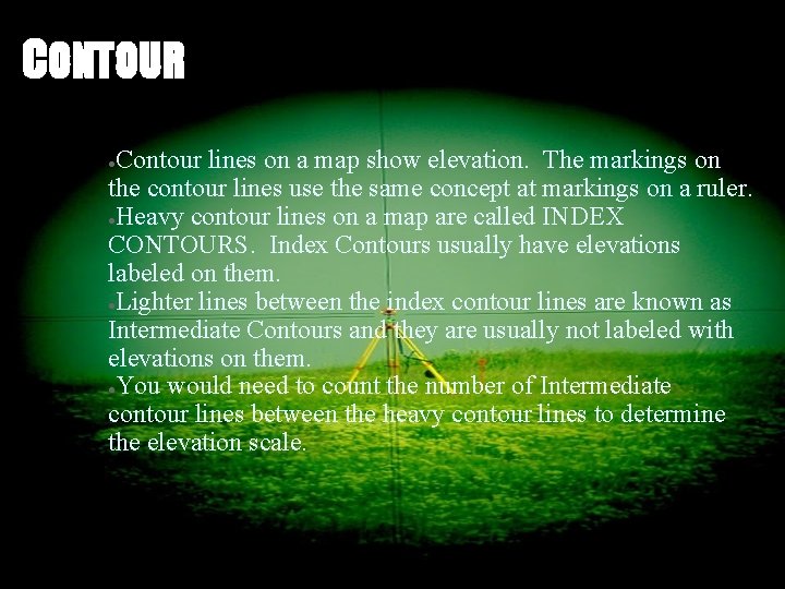 CONTOUR Contour lines on a map show elevation. The markings on the contour lines