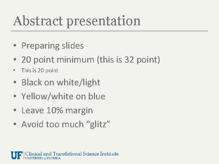 Abstract presentation • Preparing slides • 20 point minimum (this is 32 point) •