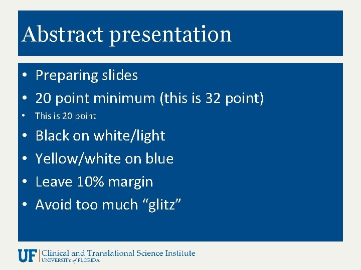 Abstract presentation • Preparing slides • 20 point minimum (this is 32 point) •