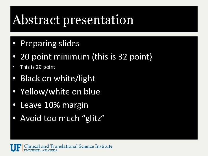 Abstract presentation • Preparing slides • 20 point minimum (this is 32 point) •