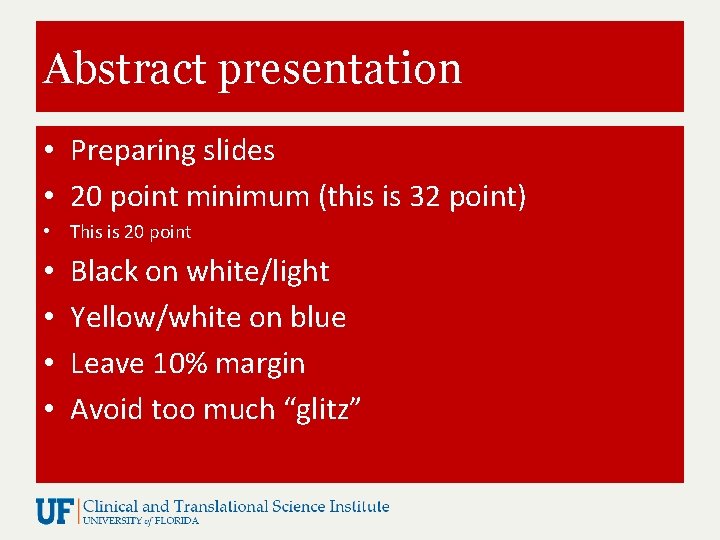 Abstract presentation • Preparing slides • 20 point minimum (this is 32 point) •