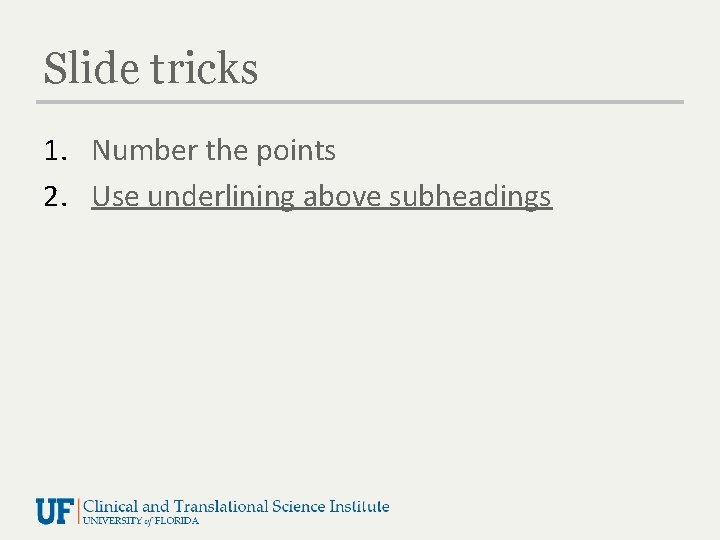 Slide tricks 1. Number the points 2. Use underlining above subheadings 