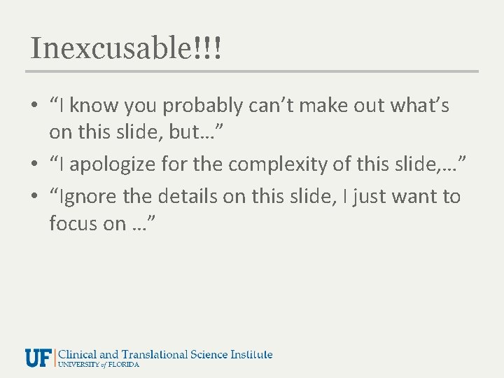Inexcusable!!! • “I know you probably can’t make out what’s on this slide, but…”