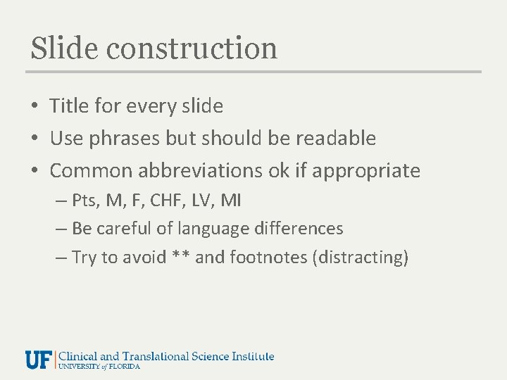 Slide construction • Title for every slide • Use phrases but should be readable