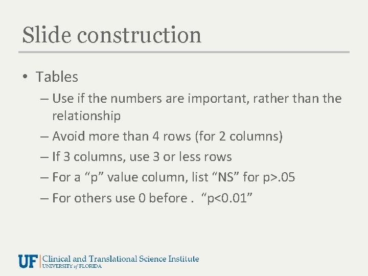 Slide construction • Tables – Use if the numbers are important, rather than the