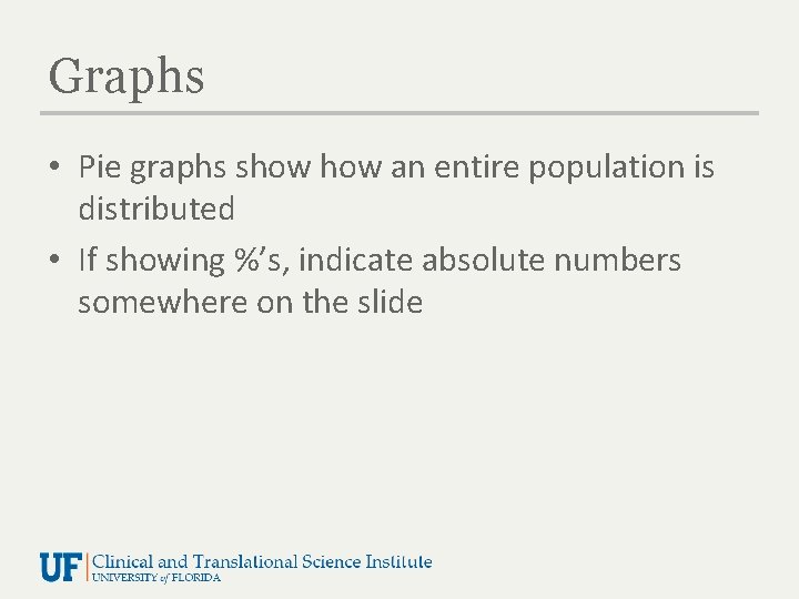 Graphs • Pie graphs show an entire population is distributed • If showing %’s,