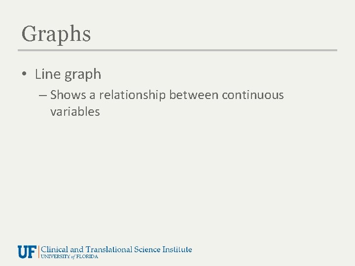 Graphs • Line graph – Shows a relationship between continuous variables 
