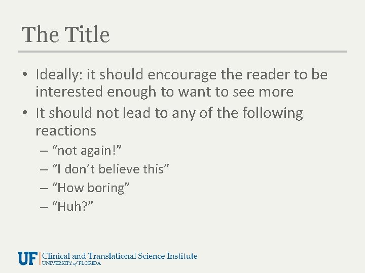 The Title • Ideally: it should encourage the reader to be interested enough to