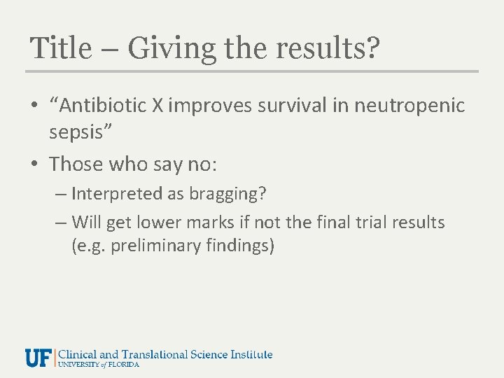 Title – Giving the results? • “Antibiotic X improves survival in neutropenic sepsis” •
