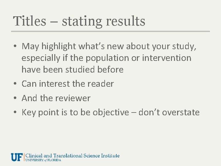 Titles – stating results • May highlight what’s new about your study, especially if