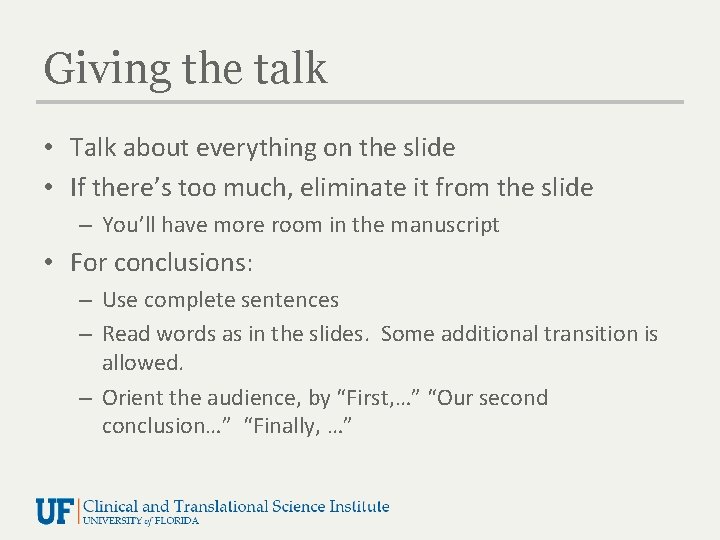 Giving the talk • Talk about everything on the slide • If there’s too