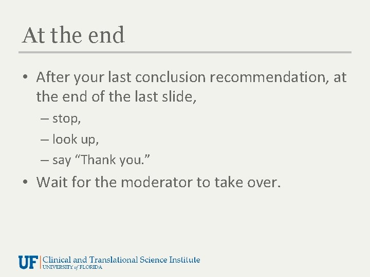 At the end • After your last conclusion recommendation, at the end of the