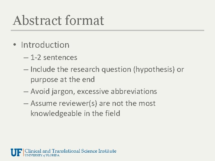 Abstract format • Introduction – 1 -2 sentences – Include the research question (hypothesis)