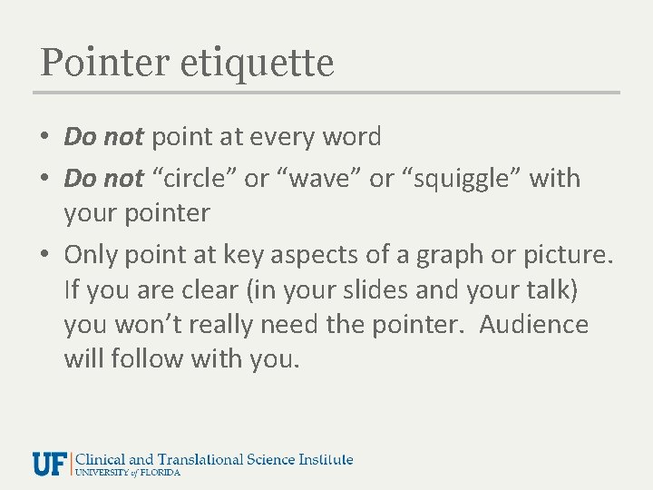 Pointer etiquette • Do not point at every word • Do not “circle” or