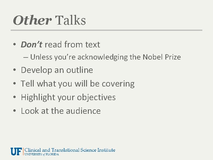 Other Talks • Don’t read from text – Unless you’re acknowledging the Nobel Prize