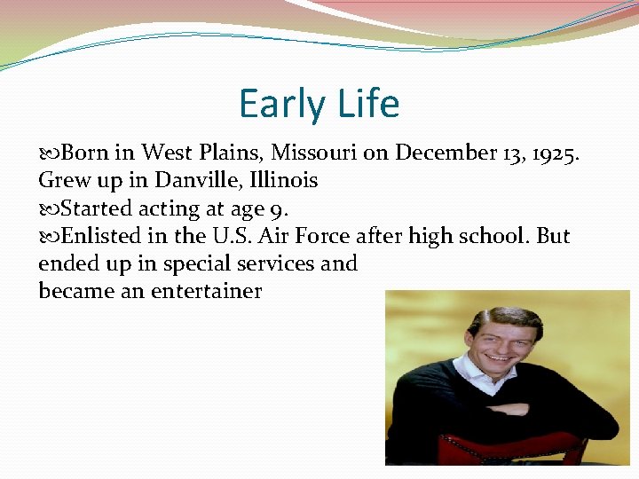 Early Life Born in West Plains, Missouri on December 13, 1925. Grew up in