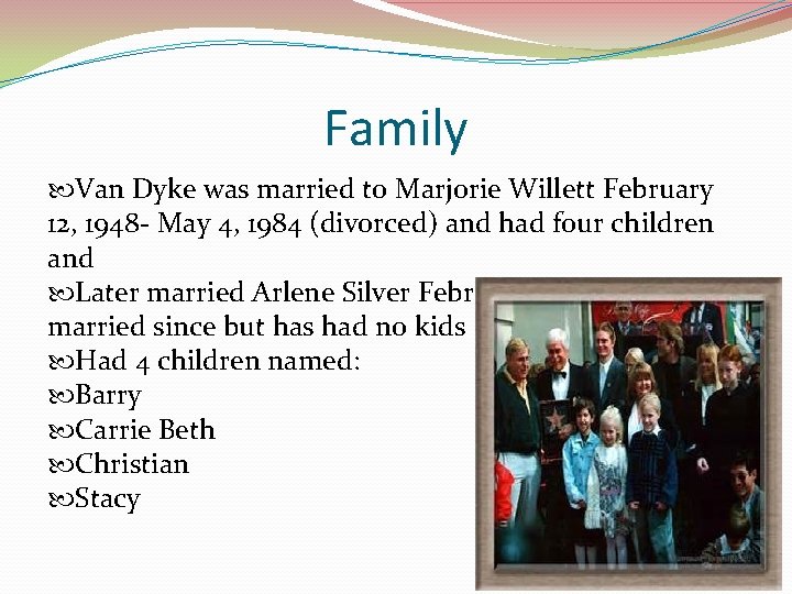 Family Van Dyke was married to Marjorie Willett February 12, 1948 - May 4,