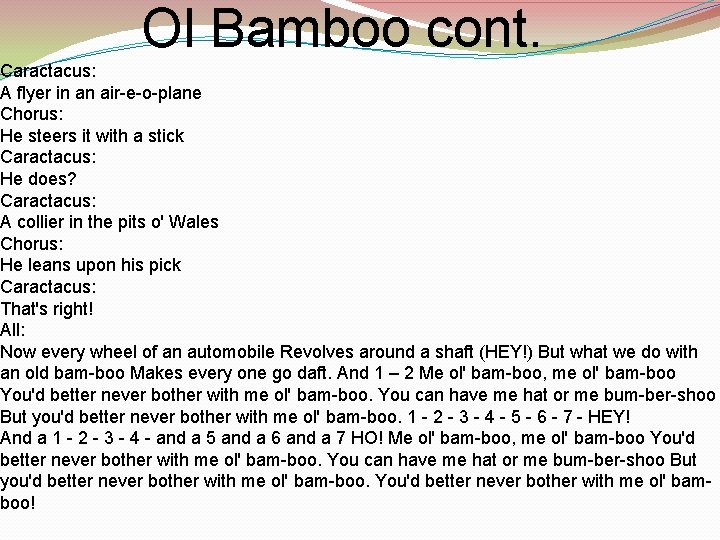 Ol Bamboo cont. Caractacus: A flyer in an air-e-o-plane Chorus: He steers it with
