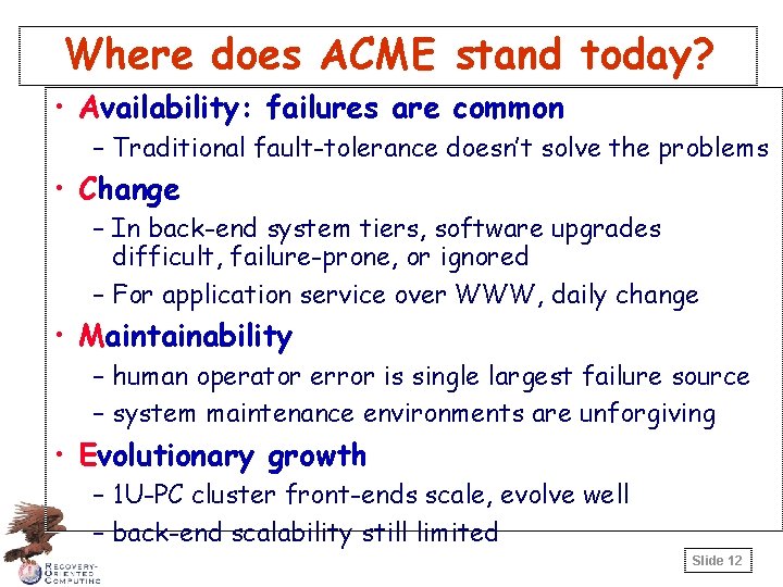 Where does ACME stand today? • Availability: failures are common – Traditional fault-tolerance doesn’t