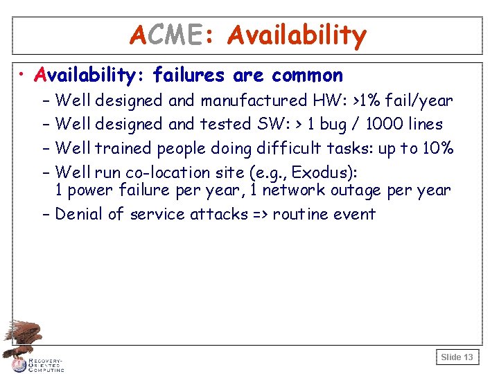 ACME: Availability • Availability: failures are common – Well designed and manufactured HW: >1%