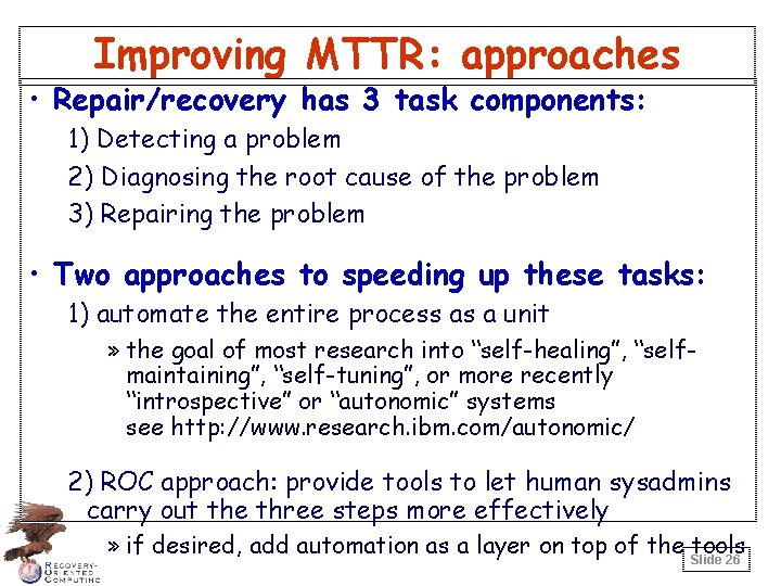 Improving MTTR: approaches • Repair/recovery has 3 task components: 1) Detecting a problem 2)