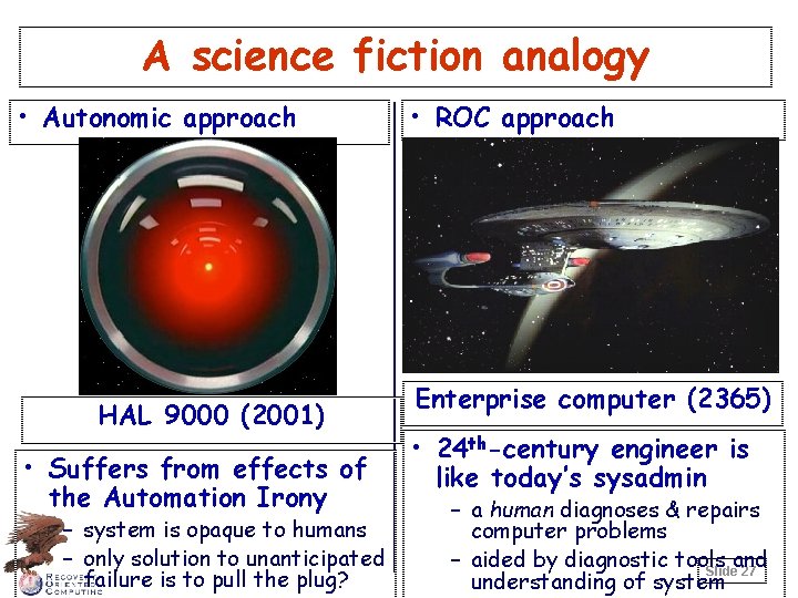 A science fiction analogy • Autonomic approach HAL 9000 (2001) • Suffers from effects