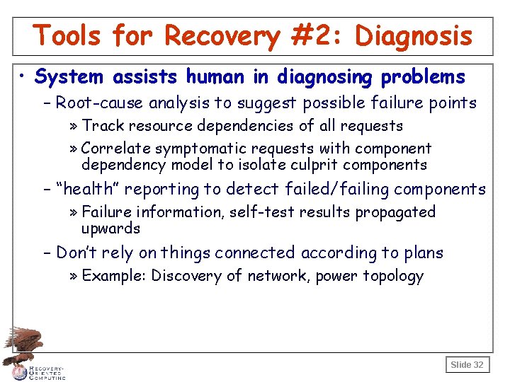 Tools for Recovery #2: Diagnosis • System assists human in diagnosing problems – Root-cause