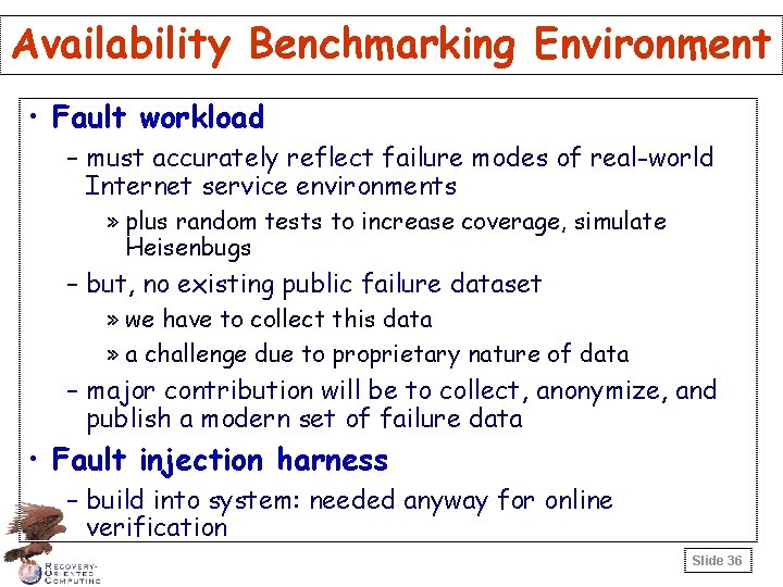 Availability Benchmarking Environment • Fault workload – must accurately reflect failure modes of real-world