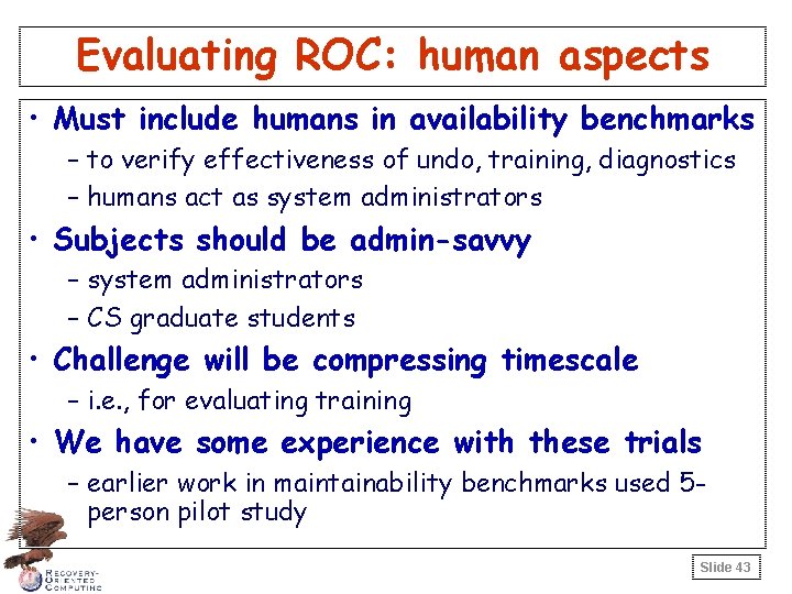 Evaluating ROC: human aspects • Must include humans in availability benchmarks – to verify