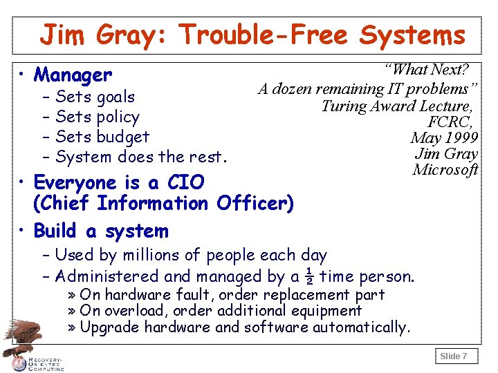 Jim Gray: Trouble-Free Systems • Manager – Sets goals – Sets policy – Sets