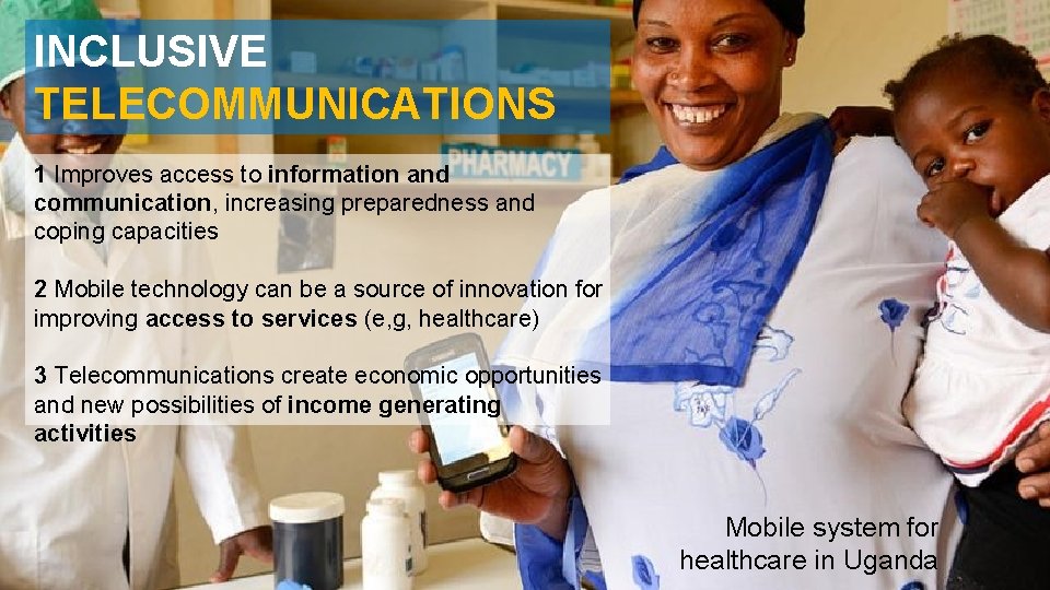 INCLUSIVE TELECOMMUNICATIONS 1 Improves access to information and communication, increasing preparedness and coping capacities