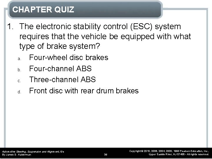 CHAPTER QUIZ 1. The electronic stability control (ESC) system requires that the vehicle be