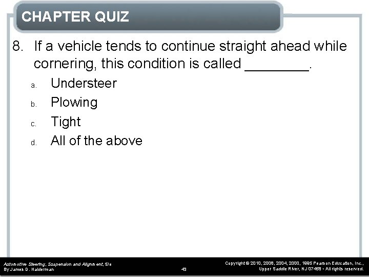 CHAPTER QUIZ 8. If a vehicle tends to continue straight ahead while cornering, this