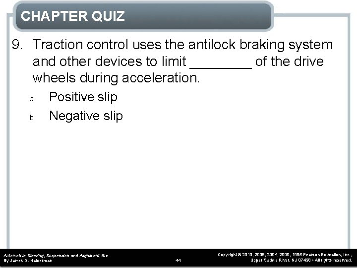 CHAPTER QUIZ 9. Traction control uses the antilock braking system and other devices to