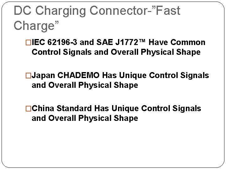 DC Charging Connector-”Fast Charge” �IEC 62196 -3 and SAE J 1772™ Have Common Control