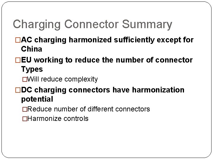 Charging Connector Summary �AC charging harmonized sufficiently except for China �EU working to reduce