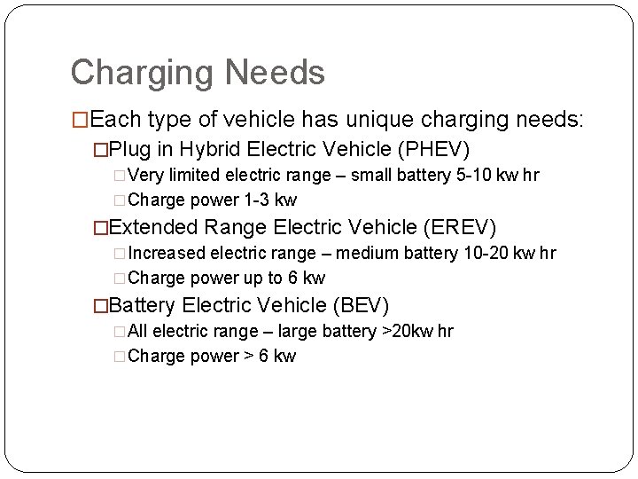 Charging Needs �Each type of vehicle has unique charging needs: �Plug in Hybrid Electric
