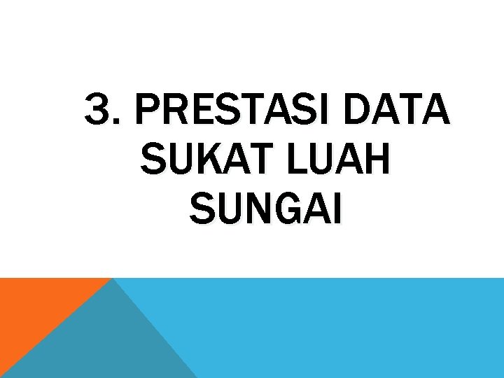 3. PRESTASI DATA SUKAT LUAH SUNGAI 