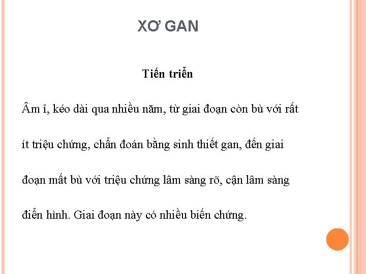 XƠ GAN Tiến triển m ỉ, kéo dài qua nhiều năm, từ giai đoạn