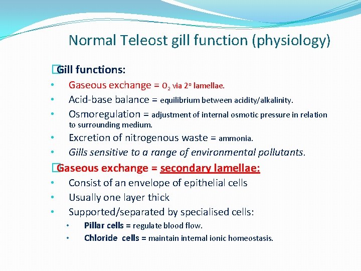 Normal Teleost gill function (physiology) �Gill functions: • • • Gaseous exchange = O