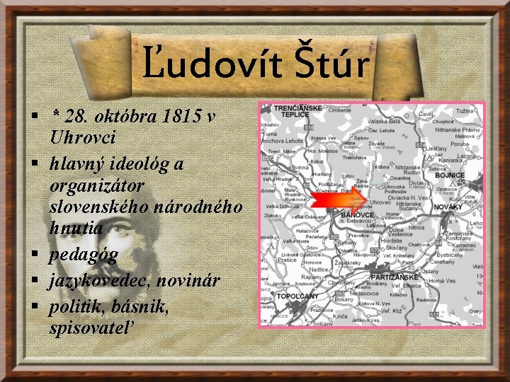 Ľudovít Štúr § * 28. októbra 1815 v Uhrovci § hlavný ideológ a organizátor