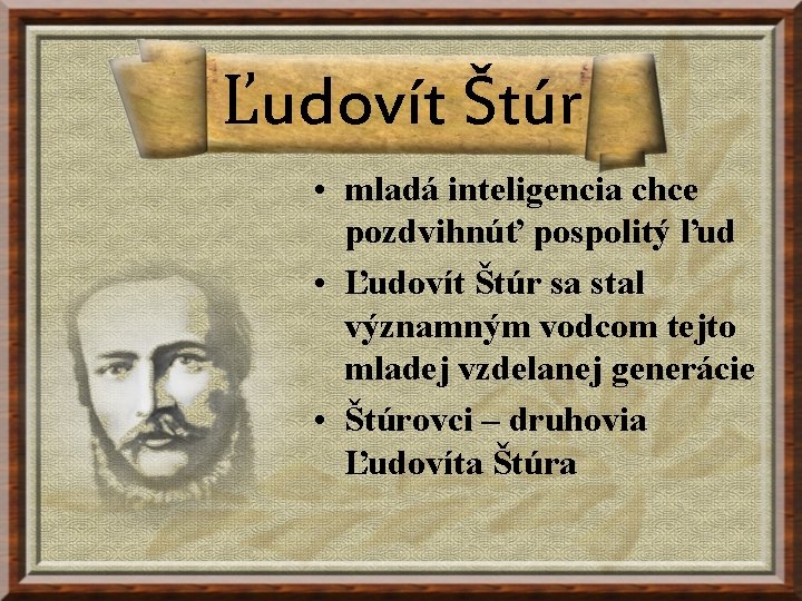 Ľudovít Štúr • mladá inteligencia chce pozdvihnúť pospolitý ľud • Ľudovít Štúr sa stal