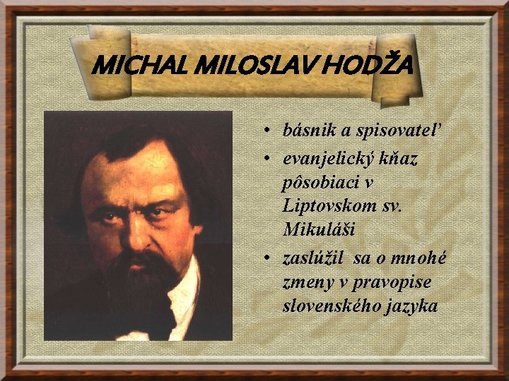 MICHAL MILOSLAV HODŽA • básnik a spisovateľ • evanjelický kňaz pôsobiaci v Liptovskom sv.