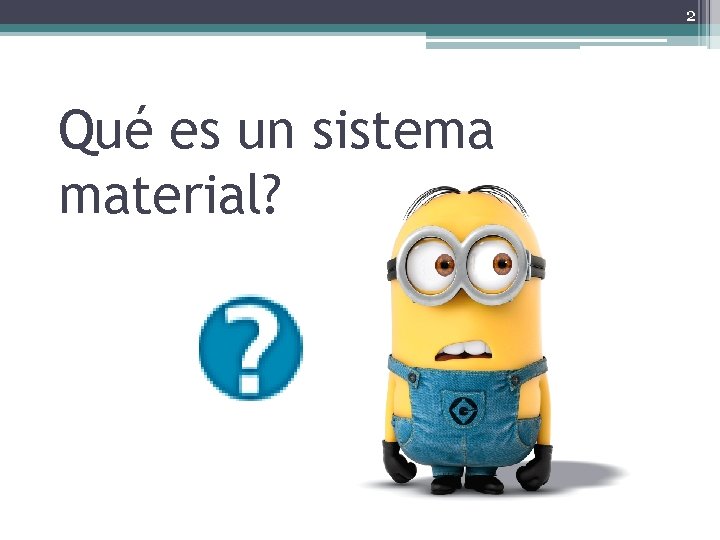 2 Qué es un sistema material? 