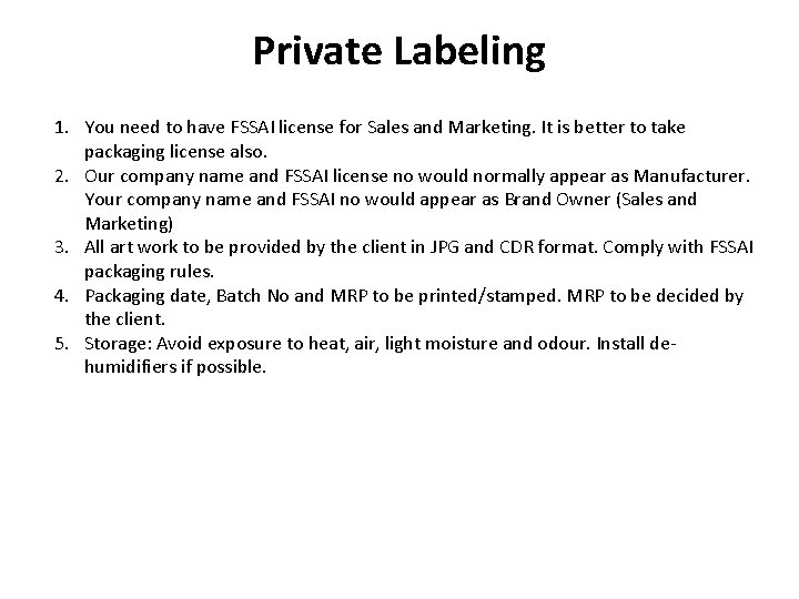Private Labeling 1. You need to have FSSAI license for Sales and Marketing. It