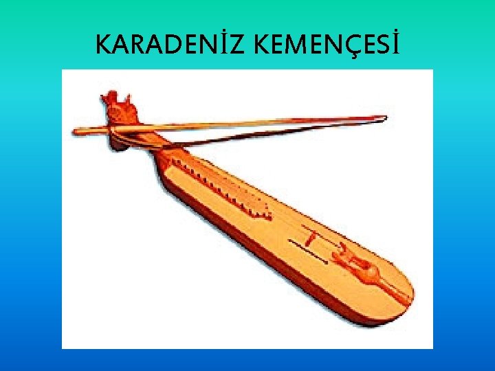 KARADENİZ KEMENÇESİ 