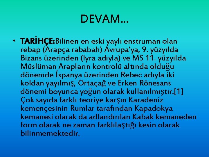 DEVAM. . . • TARİHÇE: Bilinen en eski yaylı enstruman olan rebap (Arapça rababah)