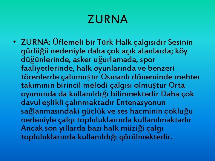 ZURNA • ZURNA: Üflemeli bir Türk Halk çalgısıdır Sesinin gürlüğü nedeniyle daha çok açık