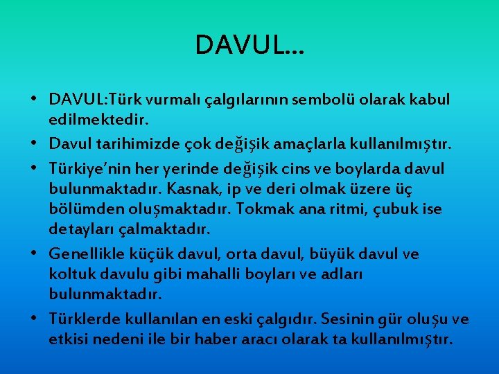 DAVUL. . . • DAVUL: Türk vurmalı çalgılarının sembolü olarak kabul edilmektedir. • Davul